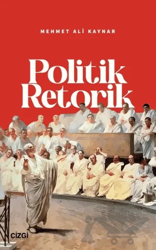 Politik Retorik – Mehmet Ali Kaynar – Çizgi Kitabevi Yayınları kitap kapağı