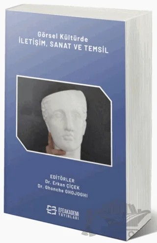 Görsel Kültürde İletişim, Sanat ve Temsil – Erkan Çiçek – Efe Akademi Yayınları kitap kapağı