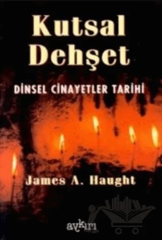 Kutsal Dehşet Dinsel Cinayetler Tarihi – J. A. Haught – Aykırı Yayınları kitap kapağı