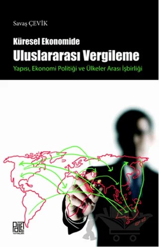 Küresel Ekonomide Uluslararası Vergileme Yapısı, Ekonomi Politiği ve Ülkeler Arası İşbirliği – Savaş Çevik – Palet Yayınları kitap kapağı