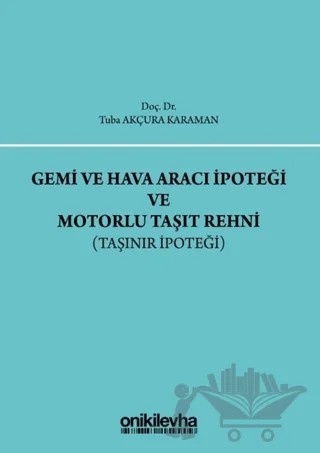Gemi ve Hava Aracı İpoteği ve Motorlu Taşıt Rehni – Tuba Akçura Karaman – On İki Levha Yayınları kitap kapağı