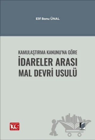 Kamulaştırma Kanunu’na Göre İdareler Arası Mal Devri Usulü – Elif Banu Ünal – Adalet Yayınevi kitap kapağı