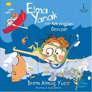 Elma Yanak ve Arkadaşları Denizde – İrem Almaç Yüce – İkinci Adam Yayınları kitap kapağı