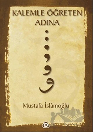 Kalemle Öğreten Adına – Mustafa İslamoğlu – Düşün Yayıncılık kitap kapağı