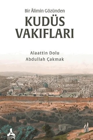 Bir Alimin Gözünden Kudüs Vakıfları – Alaattin Dolu, Abdullah Çakmak – Sonçağ Yayınları kitap kapağı