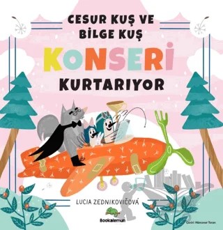 Cesur Kuş ve Bilge Kuş Konseri Kurtarıyor – Lucia Zednikovicova – Bookalemun Yayınevi kitap kapağı