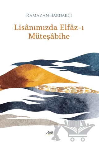 Lisanımızda Elfaz-ı Müteşabihe – Ramazan Bardakçı – Aktif Yayınevi kitap kapağı