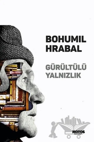 Gürültülü Yalnızlık – Bohumil Hrabal – Notos Kitap kitap kapağı