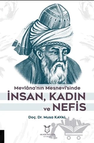 Mevlana’nın Mesnevi’sinde İnsan, Kadın ve Nefis – Kolektif – Akademisyen Kitabevi kitap kapağı