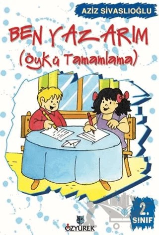 Ben Yazarım 2. Sınıf Öykü Tamamlama – Aziz Sivaslıoğlu – Özyürek Yayınları kitap kapağı