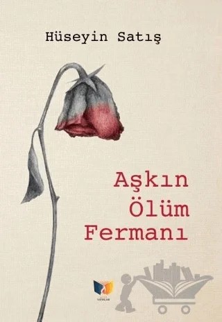Aşkın Ölüm Fermanı – Hüseyin Satış – Ateş Yayınları kitap kapağı