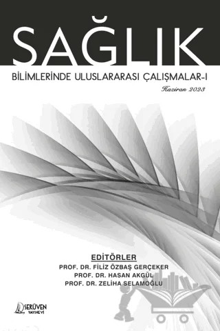 Sağlık Bilimlerinde Uluslararası Çalışmalar-1 - Haziran 2023 – Filiz Özbaş Gerçeker, Hasan Akgül, Zeliha Selamoğlu – Serüven Yayınevi kitap kapağı