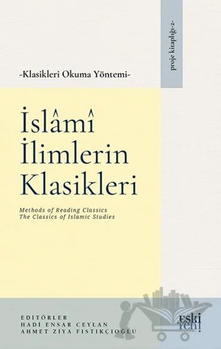 Klasikleri Okuma Yöntemi – İslâmî İlimlerin Klasikleri – Hadi Ensar Ceylan, Ahmet Ziya Fıstıkçıoğlu – Eski Yeni Yayınları kitap kapağı