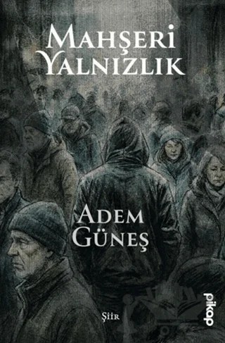 Mahşeri Yalnızlık – Adem Güneş – Pikap Yayınları kitap kapağı