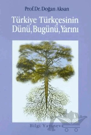 Türkiye Türkçesinin Dünü, Bugünü, Yarını – Doğan Aksan – Bilgi Yayınevi kitap kapağı