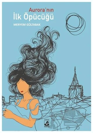 Aurora’nın İlk Öpücüğü – Meryem Gültabak – Küsurat Yayınları kitap kapağı
