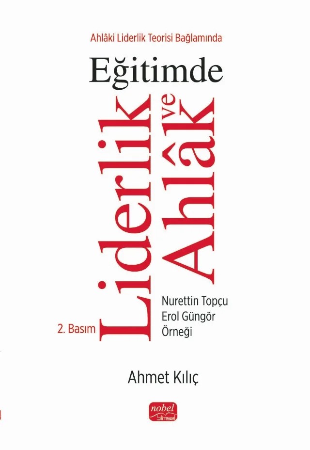 Ahlâki Liderlik Teorisi Bağlamında EĞİTİMDE LİDERLİK ve AHLÂK / Nurettin Topçu - Erol Güngör Örneği – Ahmet Kılıç – Nobel Bilimsel Eserler kitap kapağı
