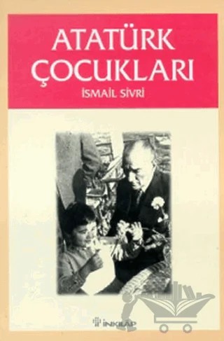 Atatürk Çocukları – İsmail Sivri – İnkılap Kitabevi kitap kapağı
