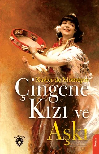 Çingene Kızı ve Aşkı – Xavier De Montepin – Dorlion Yayınları kitap kapağı
