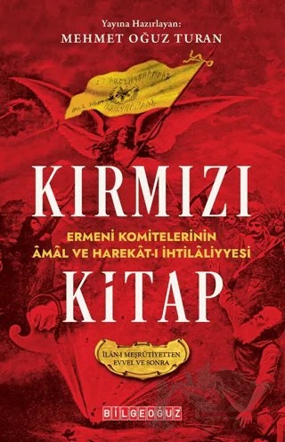 Kırmızı Kitap Ermeni Komitelerinin Amal ve Harekat-I İhtilaliyyesi (İlan-I Meşrutiyetten Evvel ve Sonra) – Mehmet Oğuz Turan – Bilgeoğuz Yayınları kitap kapağı