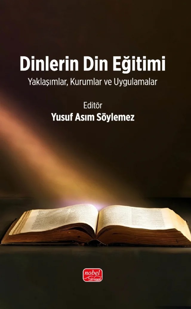 DİNLERİN DİN EĞİTİMİ - Yaklaşımlar, Kurumlar ve Uygulamalar – Ali Küçükler, Elif Koçak, Esra Büyükbahçeci, Gonca Ünal Chiang, Nesim Aytepe, Nevfel Akyar, Yetkin Karaoğlu, Yusuf Asım Söylemez – Nobel Bilimsel Eserler kitap kapağı