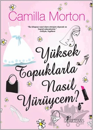Yüksek Topuklarla Nasıl Yürüycem? – Camilla Morton – Artemis Yayınları kitap kapağı