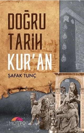 Doğru Tarih Kur'an – Şafak Tunç – Motto Yayınları kitap kapağı