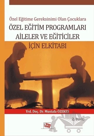 Özel Eğitime Gereksinimi Olan Çoçuklara Özel Eğitim Programları Aileler ve Eğiticiler İçin El Kitabı – Mustafa Özekes – Anı Yayıncılık kitap kapağı