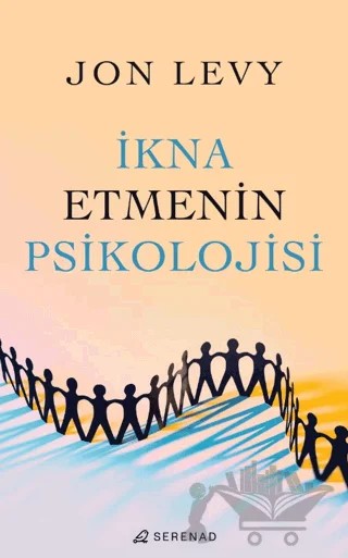 İkna Etmenin Psikolojisi – Jon Levy – Serenad Yayınevi kitap kapağı