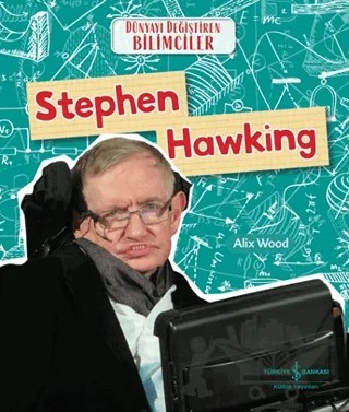 Stephen Hawking - Dünyayı Değiştiren Bilimciler – Alix Wood – İş Bankası Kültür Yayınları kitap kapağı
