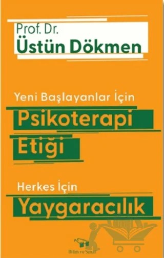 Yeni Başlayanlar İçin Psikoterapi Etiği Herkes İçin Yaygaracılık – Üstün Dökmen – Bilim ve Sanat Yayınları kitap kapağı