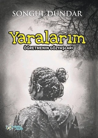 Yaralarım – Songül Dündar – Kültür Ajans Yayınları kitap kapağı