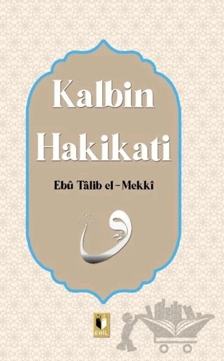 Kalbin Hakikati – Ebu Talib El-Mekki – Ehil Yayınları kitap kapağı