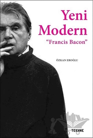 Yeni Modern - Francis Bacon – Özkan Eroğlu – Tekhne Yayınları kitap kapağı