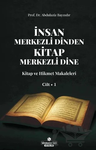 İnsan Merkezli Dinden Kitap Merkezli Dine - 1 – Abdülaziz Bayındır – Süleymaniye Vakfı Yayınları kitap kapağı