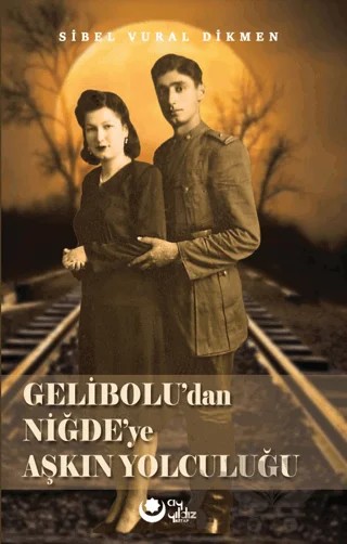 Gelibolu'dan Niğde'ye Aşkın Yolculuğu – Sibel Vural Dikmen – Ayyıldız Kitap kitap kapağı