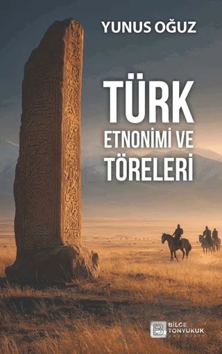 Türk Etnonimi ve Töreleri – Yunus Oğuz – Bilge Tonyukuk Yayınları kitap kapağı