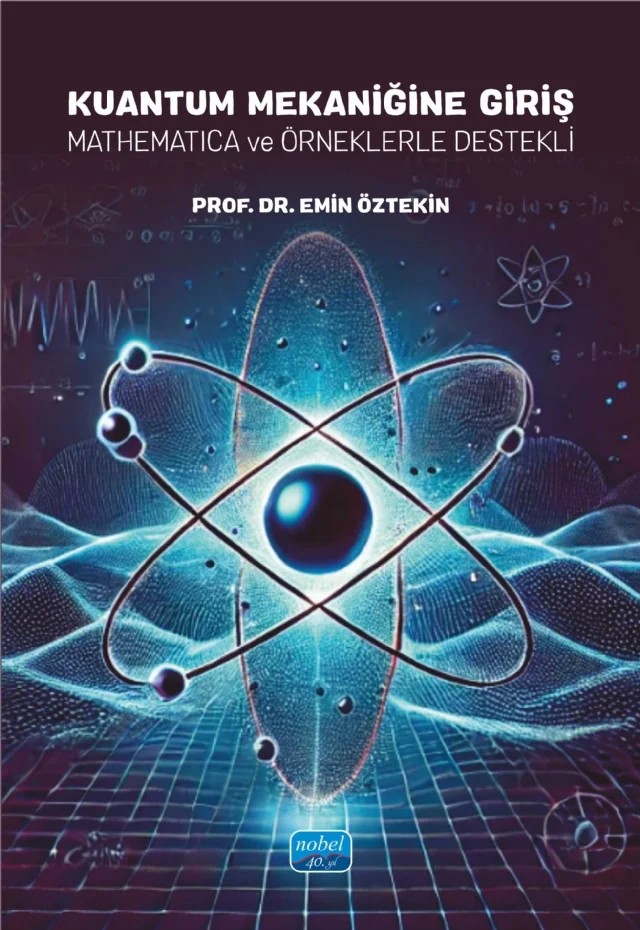 KUANTUM MEKANİĞİNE GİRİŞ - Mathematica ve Örneklerle Destekli – Emin Öztekin – Nobel Akademik Yayıncılık kitap kapağı