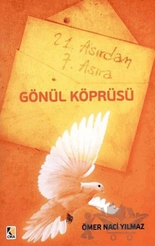 21. Asırdan 7. Asıra Gönül Köprüsü – Ömer Naci Yılmaz – Çıra Yayınları kitap kapağı