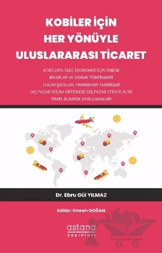 Kobiler İçin Her Yönüyle Uluslararası Ticaret – Ebru Gül Yılmaz – Astana Yayınları kitap kapağı