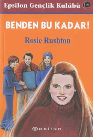 Benden Bu Kadar! – Rosie Rushton – Epsilon Yayınevi kitap kapağı