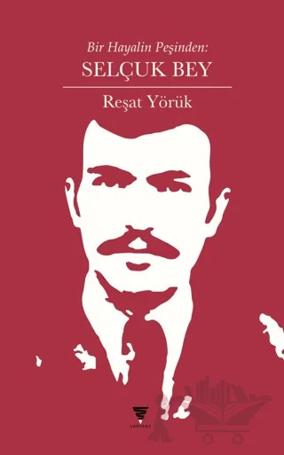 Bir Hayalin Peşinden: Selçuk Bey – Reşat Yörük – Varyant Yayıncılık kitap kapağı
