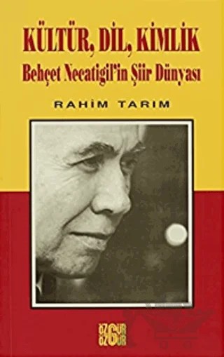 Kültür, Dil, Kimlik Behçet Necatigil’in Şiir Dünyası – Rahim Tarım – Özgür Yayınları kitap kapağı