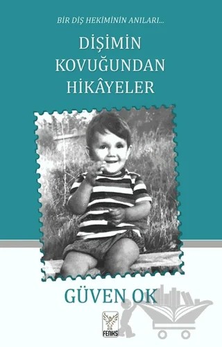 Dişimin Kovuğundan Hikayeler – Güven Ok – Feniks Yayınları kitap kapağı