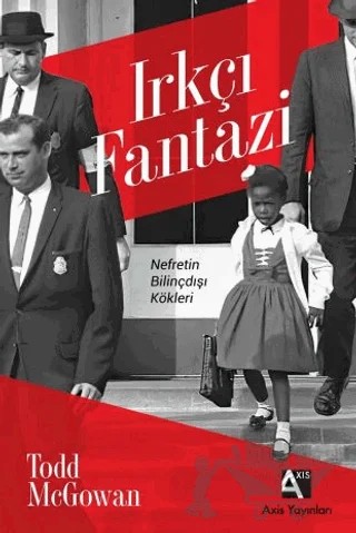 Irkçı Fantazi: Nefretin Bilinçdışı Kökleri – Todd McGowan – Axis Yayınları kitap kapağı