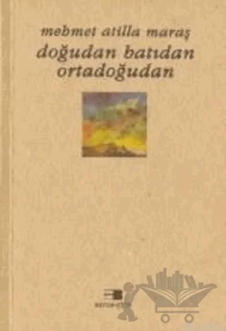 Doğudan Batıdan Ortadoğudan – Mehmet Atilla Maraş – Beyan Yayınları kitap kapağı