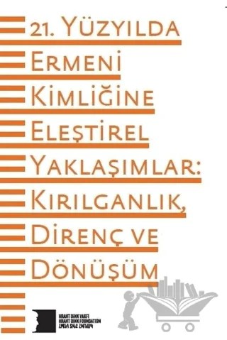 21. Yüzyılda Ermeni Kimliğine Eleştirel Yaklaşımlar: Kırılganlık Direnç ve Dönüşüm – Kolektif – Hrant Dink Vakfı Yayınları kitap kapağı