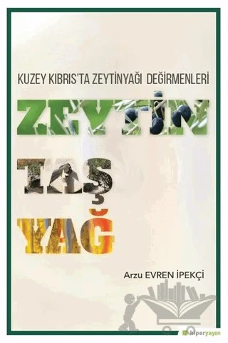 Zeytin Taş Yağ - Kuzey Kıbrıs'ta Zeytinyağı Değirmenleri – Arzu Evren İpekçi – Hiperlink Yayınları kitap kapağı