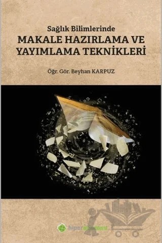 Sağlık Bilimlerinde Makale Hazırlama ve Yayımlama Teknikleri – Beyhan Karpuz – Hiperlink Yayınları kitap kapağı