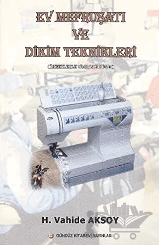 Ev Mefruşatı ve Dikim Teknikleri – H. Vahide Aksoy – Gündüz Kitabevi Yayınları kitap kapağı